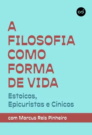 A Filosofia Como Forma de Vida: Estoicos, Epicuristas e Cínicos, com Marcus Reis Pinheiro