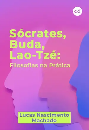 Sócrates, Buda, Lao-Tzé: Filosofias na Prática, com Lucas Nascimento Machado